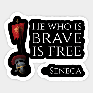 He Who Is Brave Is Free - Seneca Sticker